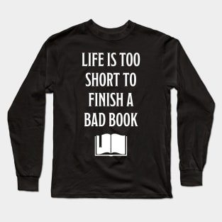 Life is too short to finish a bad book Long Sleeve T-Shirt